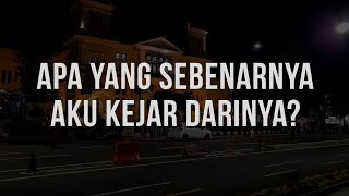 Apa Yang Sebenarnya Aku Kejar Darinya  Kita Yang Bercerita