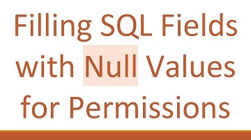 Filling SQL Fields with Null Values for Permissions