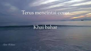 Terus mencintai - Khai  Bahar (Cover)