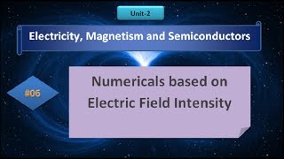 Unit-2 | Electricity, Magnetism & Semiconductors | Numericals based on Electric Field Intensity