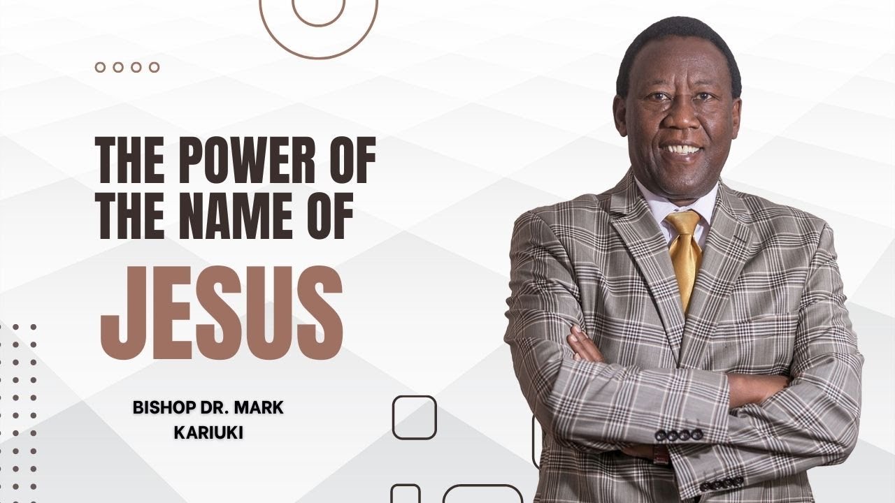 Bishop Dr. Mark Kariuki || The Power of the name of Jesus