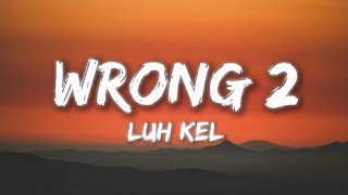 Celebrity Luh Kel - Wrong 2 (Lyrics) Wealth