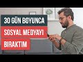 30 gün boyunca SOSYAL MEDYAYI BIRAKTIM - işte sonuç?