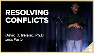 Resolving Conflicts - David D. Ireland, Ph.D. 10.23.22