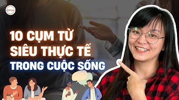 10 CỤM TỪ SIÊU THỰC TẾ MÀ BẠN RẤT HAY GẶP TRONG CUỘC SỐNG HÀNG NGÀY