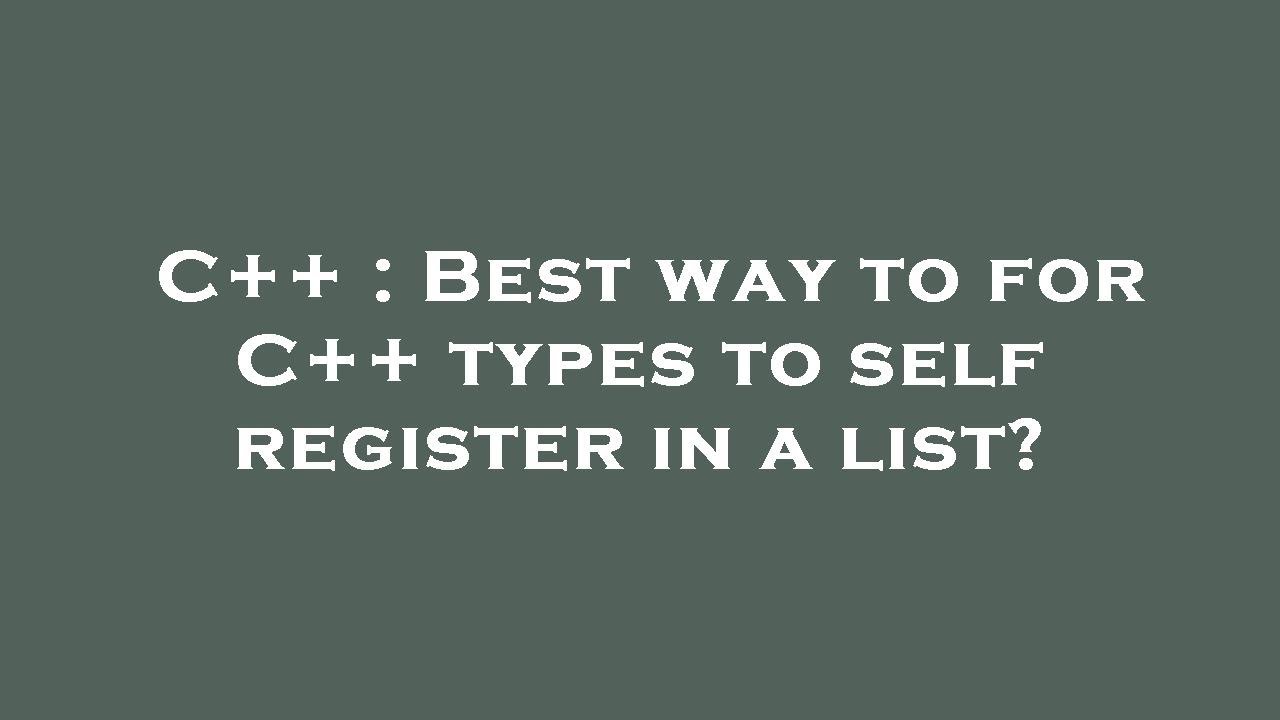 C++ : Best way to for C++ types to self register in a list? - YouTube