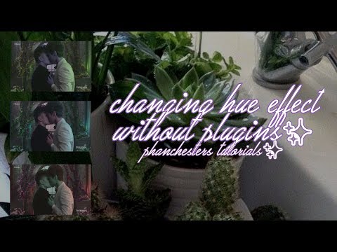 CHANGING HUE EFFECT WITHOUT PLUGINS✨ | phanchesters tutorials