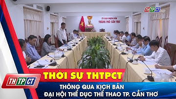 Thông qua kịch bản Đại hội thể dục thể thao TP. Cần Thơ| Cần Thơ TV