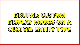 Drupal: Custom Display Modes on a custom entity type (2 Solutions!!)