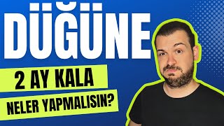 DÜĞÜNE 2 AY | 1 AY VE 1 GÜN KALA YAPMANIZ GEREKENLER | Büyük Gün Yaklaşıyor