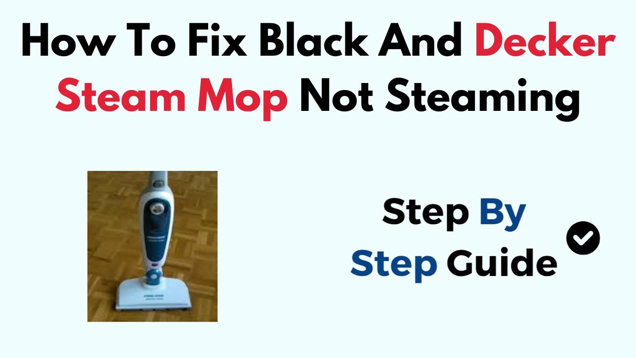 Black And Decker Steam Cleaner Not Working: Quick Fix Guide