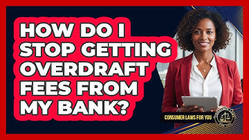 How Do I Stop Getting Overdraft Fees From My Bank? - Consumer Laws For You