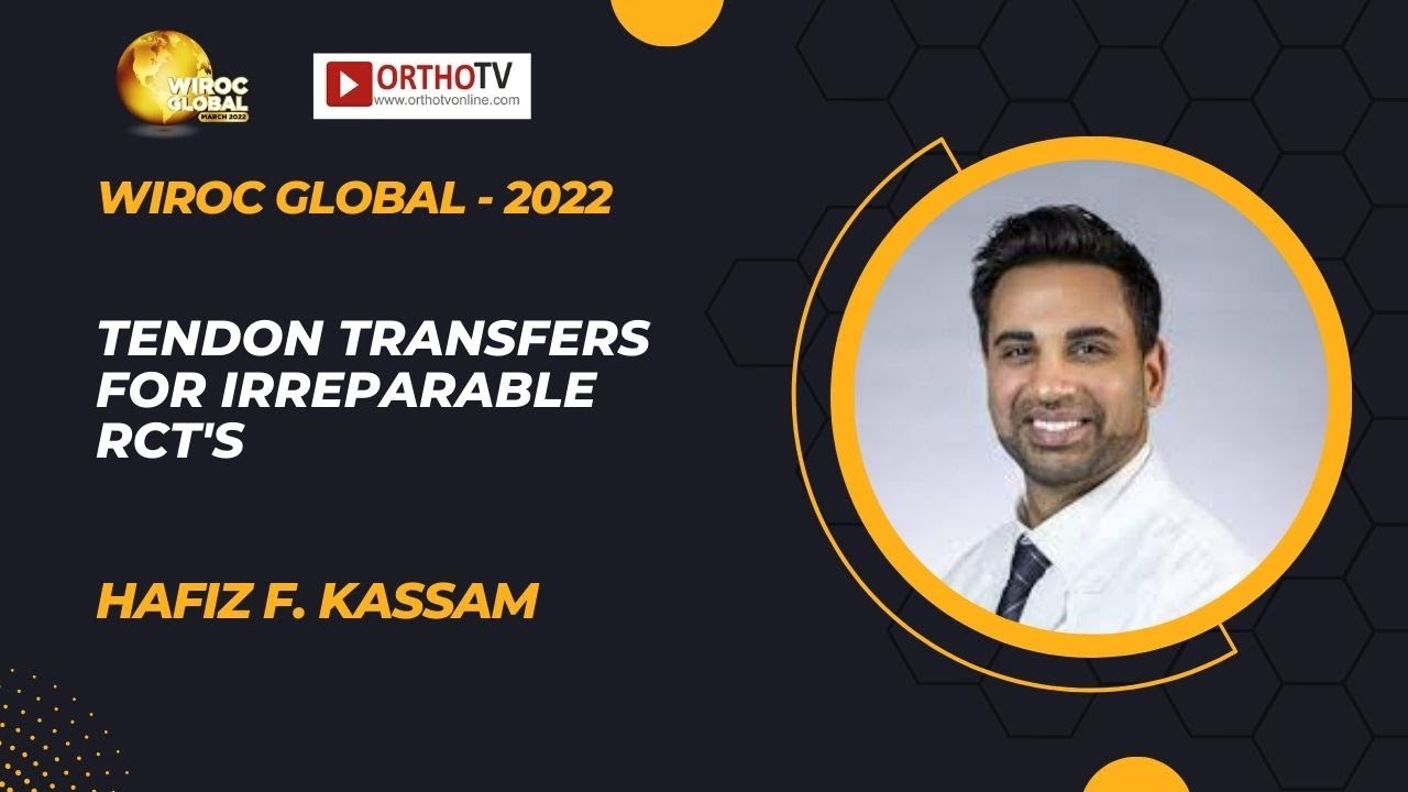 Wiroc Global 2022 : Tendon Transfers for Irreparable RCT's - Hafiz F. Kassam