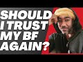 Should I trust my boy friend if he cheated on me?