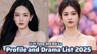 Li Yi Tong and Bai Lu | Profile and Drama List 2025