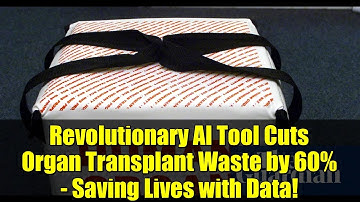 Revolutionary AI Tool Cuts Organ Transplant Waste by 60% - Saving Lives with Data!