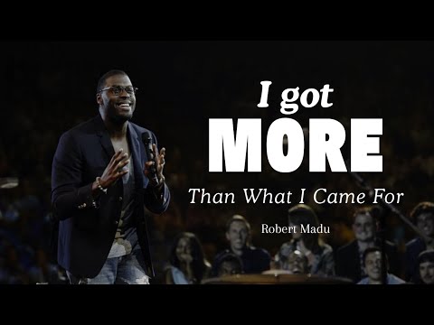 Pastor Robert Madu - I Got More Than What I Came For!