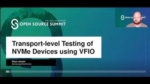 Transport-level Testing of NVMe Devices using VFIO - Klaus Jensen, Samsung Electronics