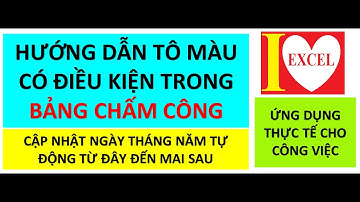 HƯỚNG DẪN TÔ MÀU CÓ ĐIỀU KIỆN TRONG BẢNG CHẤM CÔNG - I LOVE EXCEL !