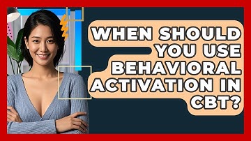 When Should You Use Behavioral Activation In CBT? - CBT Toolkit