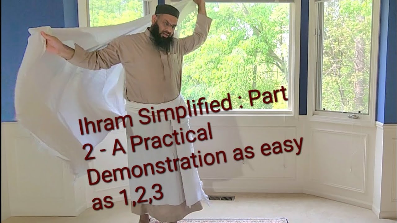 Ihram Simplified A Practical Demonstration as easy as 123   Part 2  Qari Sohel Mangera