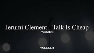 Jerumi Clement - Talk Is Cheap (Acapella/Vocals Only)