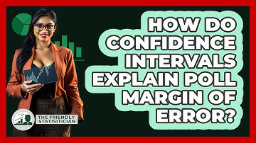 How Do Confidence Intervals Explain Poll Margin Of Error? - The Friendly Statistician