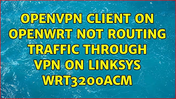 OpenVPN client on OpenWRT not routing traffic through VPN on Linksys WRT3200ACM