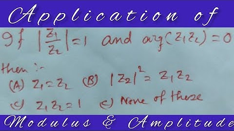 If mod(z_1/z_2)=1 and arg(z_1z_2)=0, then