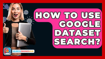 How To Use Google Dataset Search? - SearchEnginesHub.com