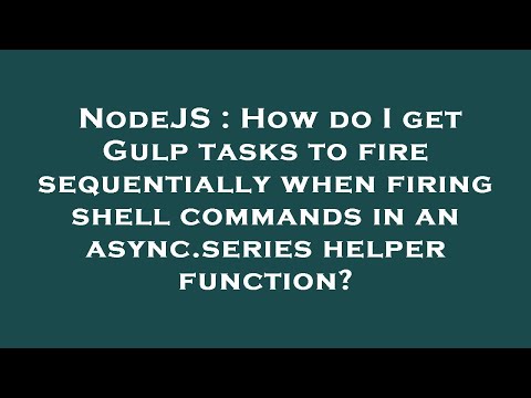NodeJS : How do I get Gulp tasks to fire sequentially when firing shell commands in an async.series