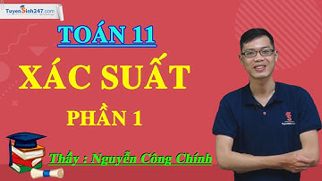 Xác suất (Phần 1) – Môn Toán 11 – Thầy giáo: Nguyễn Công Chính.