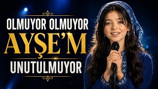 Olmuyor Olmuyor Ayşe’m Unutulmuyor 