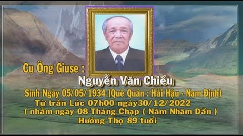 LỄ TANG CỤ ÔNG GIUSE NGUYỄN VĂN CHIỀU - HƯỞNG THỌ 89 TUỔI