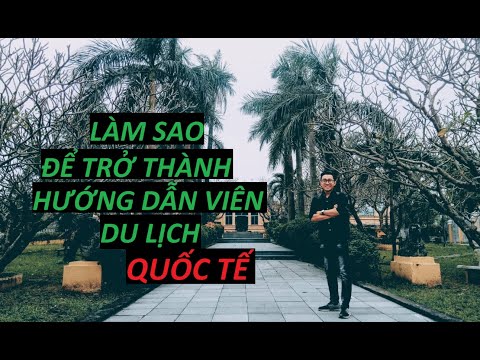 Video: Làm Thế Nào để Trở Thành Một Hướng Dẫn Viên Nước Ngoài