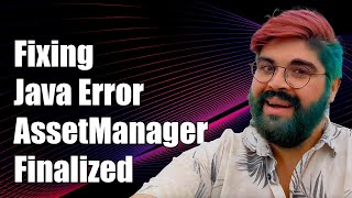 Fixing java.lang.IllegalStateException: AssetManager has been finalized Error