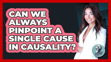 Can We Always Pinpoint A Single Cause In Causality? - Philosophy Beyond