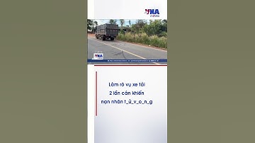 Làm rõ vụ xe tải 2 lần cán khiến nạn nhân tử vong #shorts