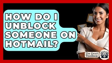 How Do I Unblock Someone On Hotmail? - TheEmailToolbox.com