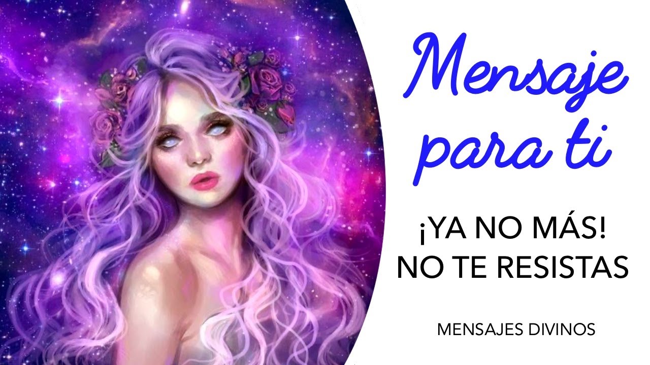 YA NO MÁS, NO TE RESISTAS - Mensaje especial de los ÁNGELES hoy - YouTube