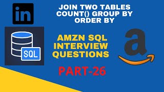 Part 26 - AMZN SQL Interview Questions 2022| COUNT() | JOIN TWO TABLES| ORDER BY| LINKEDIN