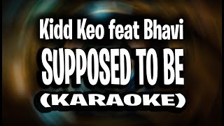 Kidd Keo feat Bhavi - Supposed To Be (KARAOKE - INSTRUMENTAL)