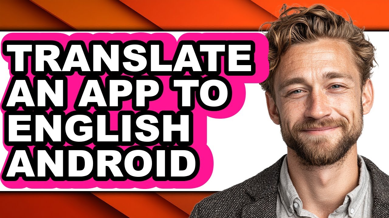 How to Translate an App to English Android - Easy Guide