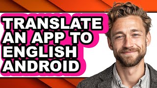 How To Translate An App To English Android - Easy Guide