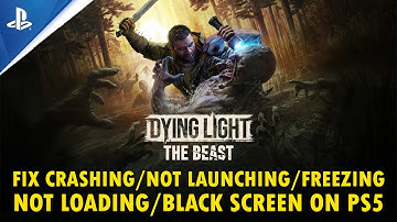 Dying Light: The Beast crasht/start niet/bevriest/laadt niet/zwart scherm op PS5 oplossen