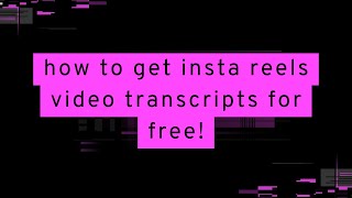 how to get insta reels video transcripts for free