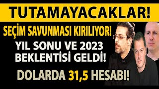 TUTAMAYACAKLAR! SEÇİM SAVUNMASI KIRILIYOR! DOLARDA 31,5 HESABI! YIL SONU VE 2023 BEKLENTİSİ GELDİ!