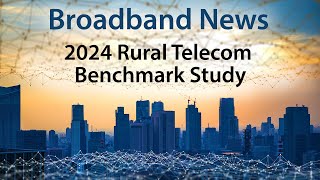 2024 Rural Telecommunications Benchmark Study