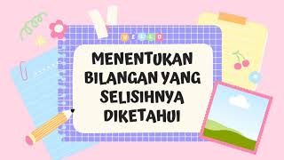 Pembelajaran Matematika Kelas 3 Tema 4 Subtema 2 Menentukan Bilangan yang Selisihnya Diketahui