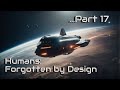 Humans: Forgotten by Design | Part 17 | HFY | A short Sci-Fi Story